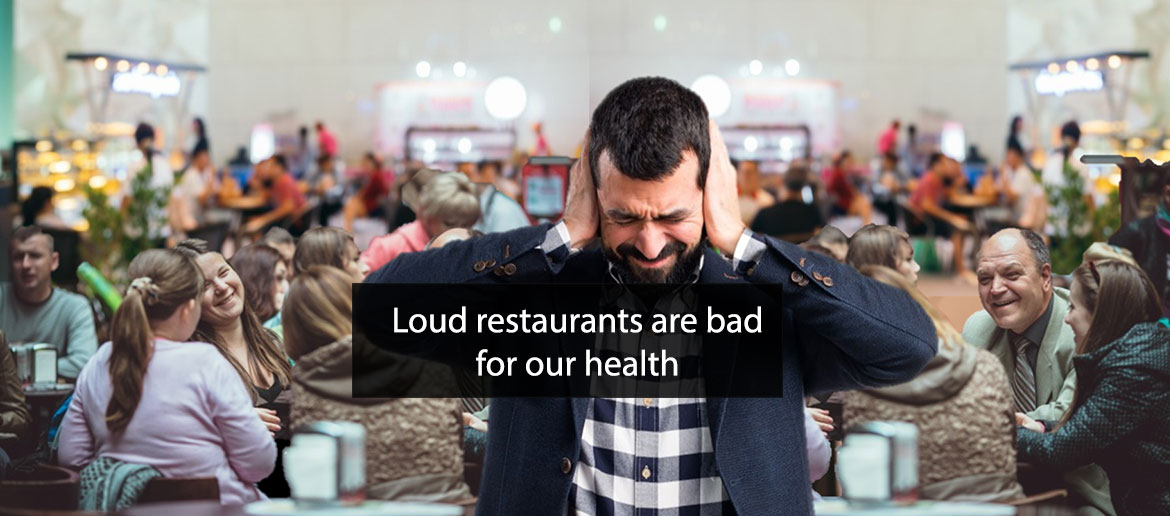 Loud restaurants are bad for our health